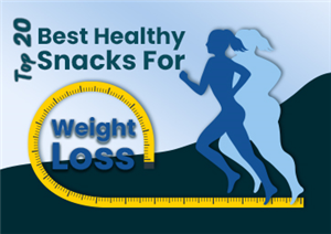 Top 20 Best Healthy Snacks For Weight Loss
