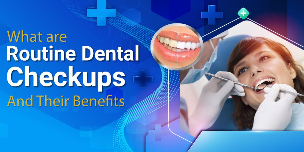 Routine Dental Checkups And Their Benefits | Kayawell