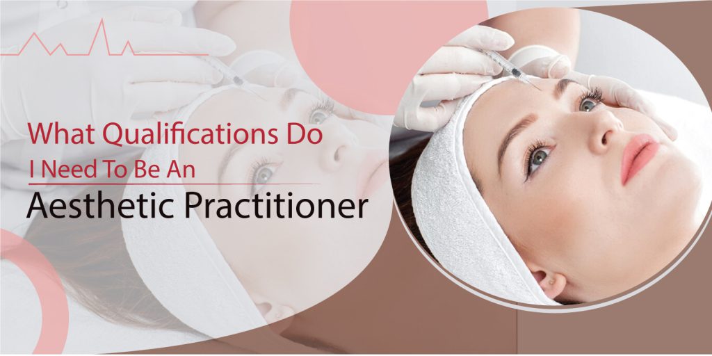 aesthetic-practitioner-need-what-qulification