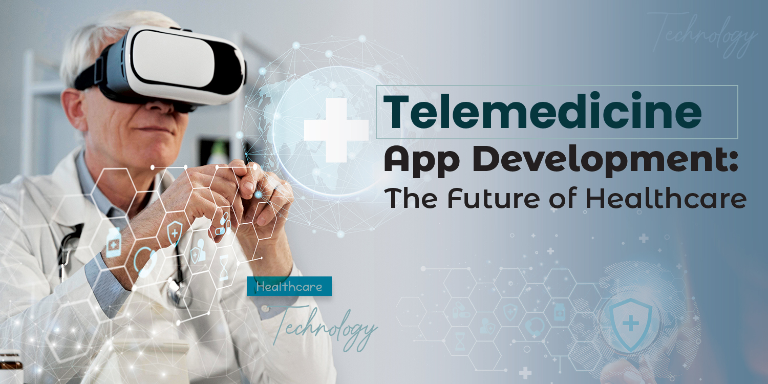 Telemedicine App Development: The Future of Healthcare